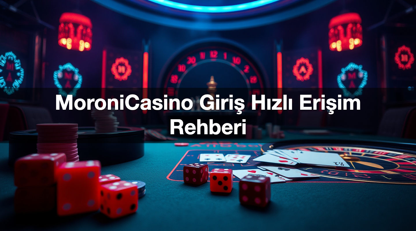 MoroniCasino Giriş Hızlı Erişim Rehberi